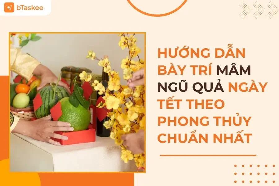 Hướng Dẫn Cách Bày Trí Mâm Ngũ Quả Ngày Tết Theo Phong Thủy Chuẩn, Đón Tài Lộc
