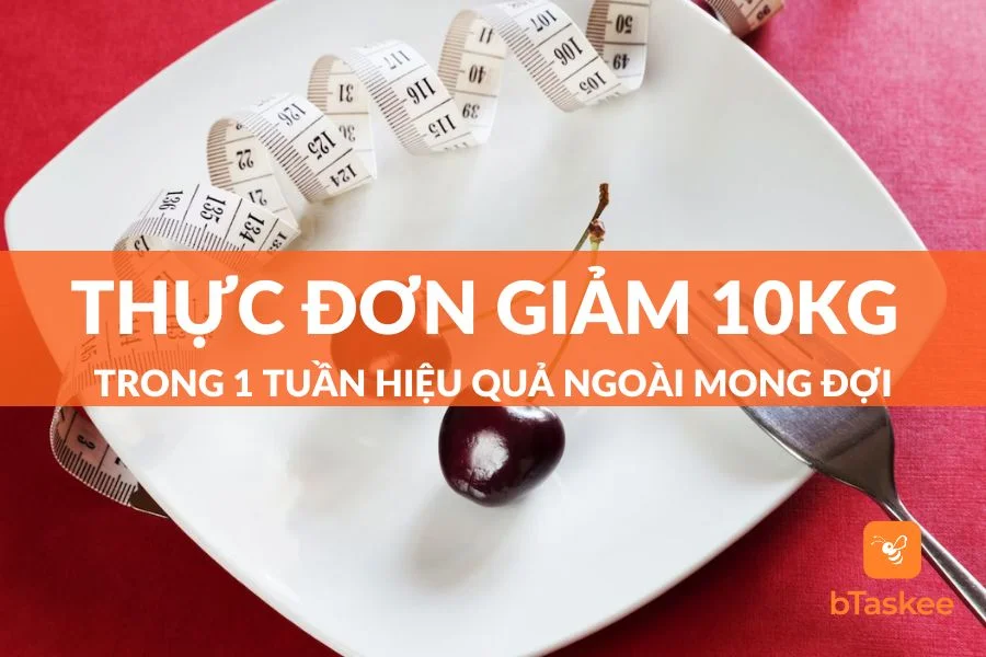 Thực Đơn Giảm 10kg Trong 1 Tuần Hiệu Quả Ngoài Mong Đợi