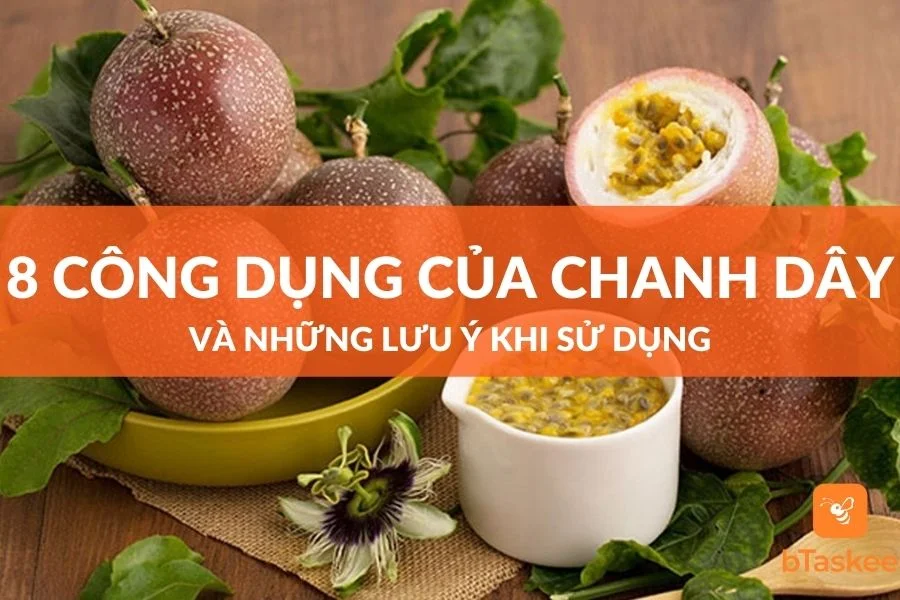 8 Lợi Ích Của Chanh Dây, Những Lưu Ý Khi Sử Dụng