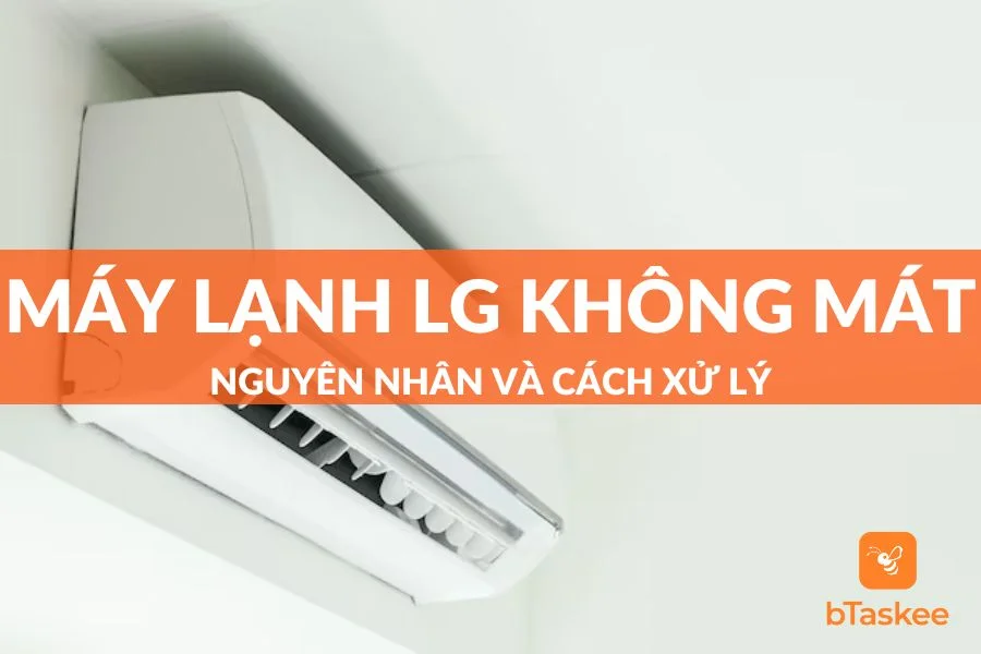 Tại Sao Máy Lạnh LG Không Mát? Nguyên Nhân Và Khắc Phục