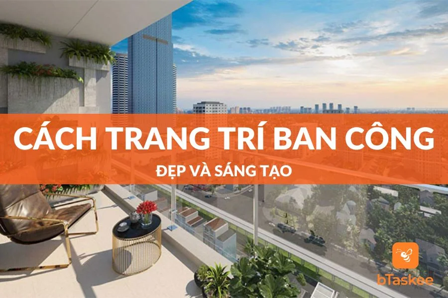 Tổng Hợp Những Cách Trang Trí Ban Công Đẹp Và Hiện Đại