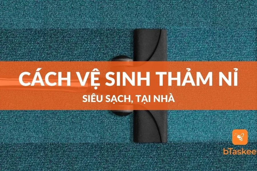 Hướng Dẫn Cách Vệ Sinh Thảm Nỉ Siêu Sạch Tại Nhà