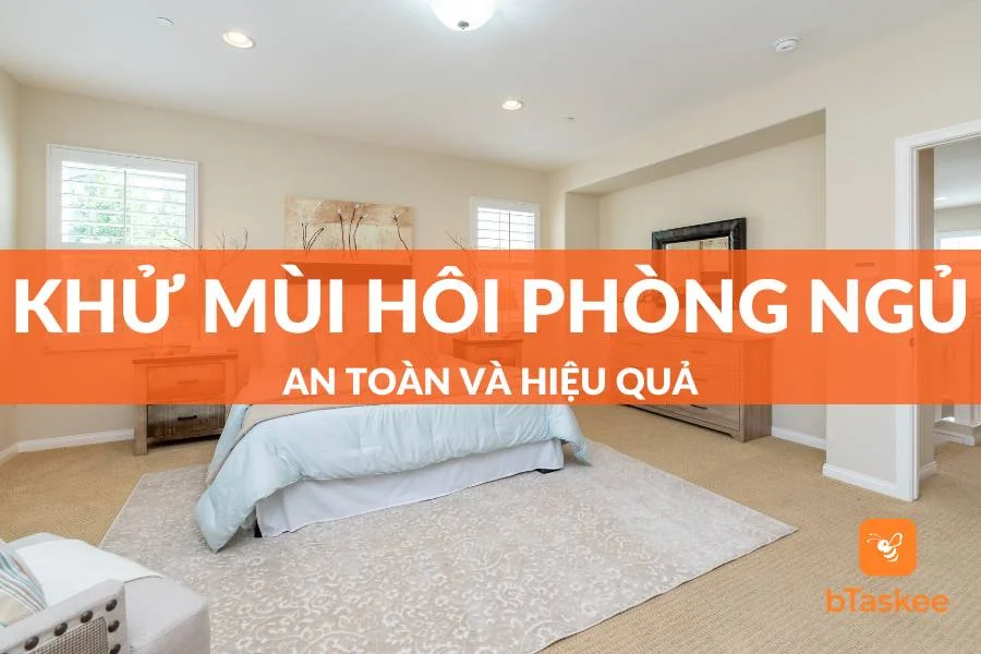 23 Mẹo Khử Mùi Hôi Trong Phòng Ngủ An Toàn Và Hiệu Quả