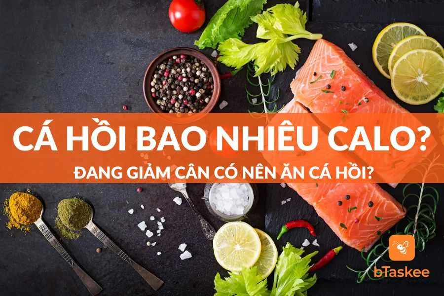 Cá Hồi Bao Nhiêu Calo? Đang Giảm Cân Có Nên Ăn Cá Hồi?