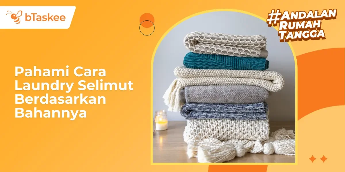 Pahami Cara Laundry Selimut Berdasarkan Bahannya