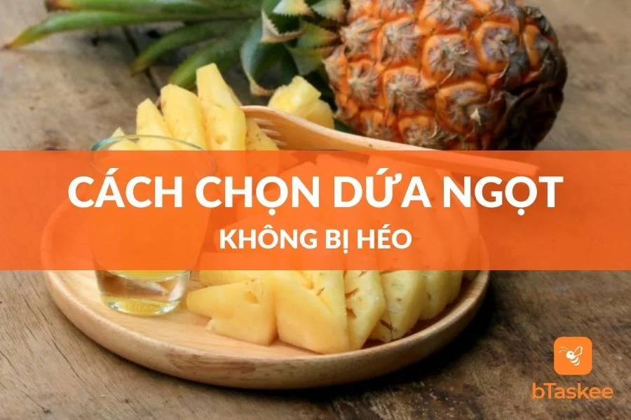 Cách Chọn Dứa Ngọt Ngon Không Bị Héo
