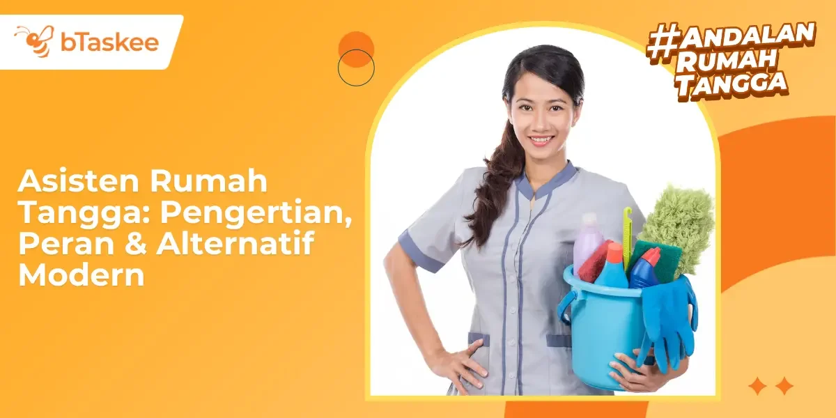 Asisten Rumah Tangga: Pengertian, Peran &amp; Alternatif Modern
