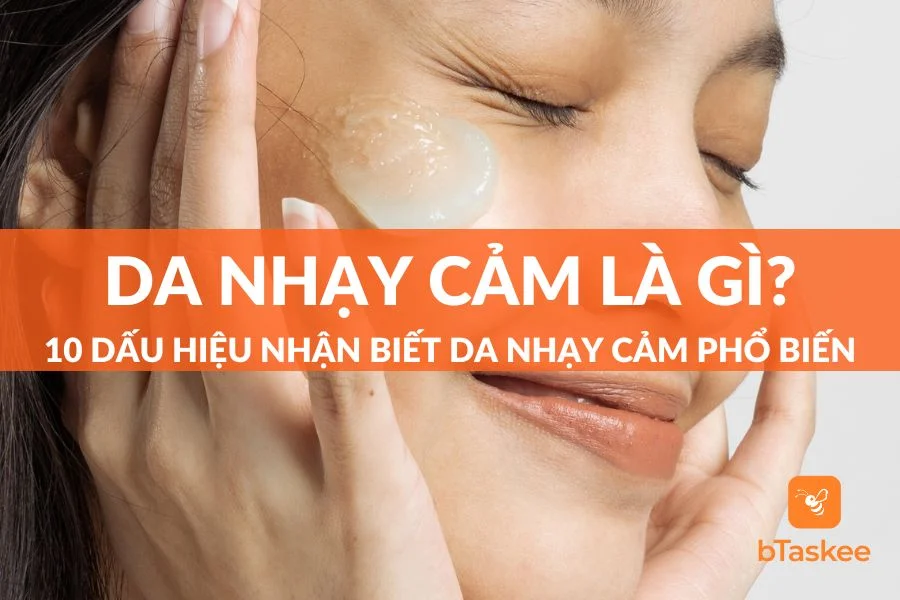 Da Nhạy Cảm Là Như Thế Nào? 10 Dấu Hiệu Nhận Biết Nhanh