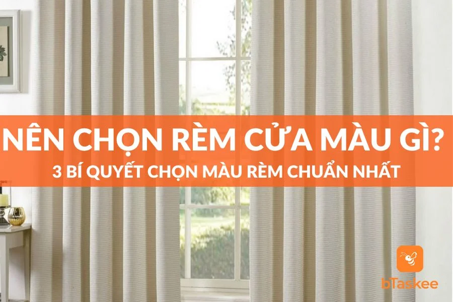 Nên Chọn Màu Rèm Màu Gì? 3 Bí Mật Bạn Nên Biết