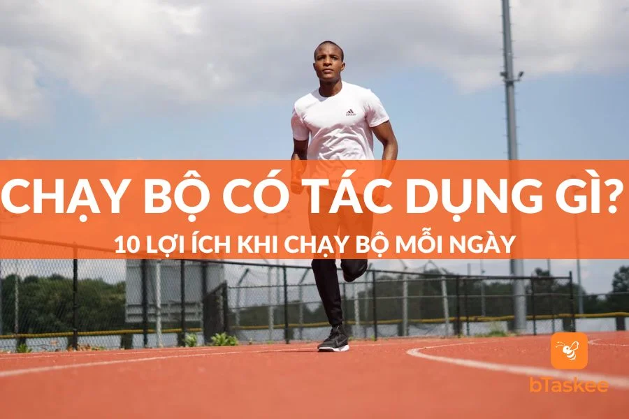 Chạy Bộ Có Tác Dụng Gì? 10 Lợi Ích Khi Chạy Bộ Mỗi Ngày