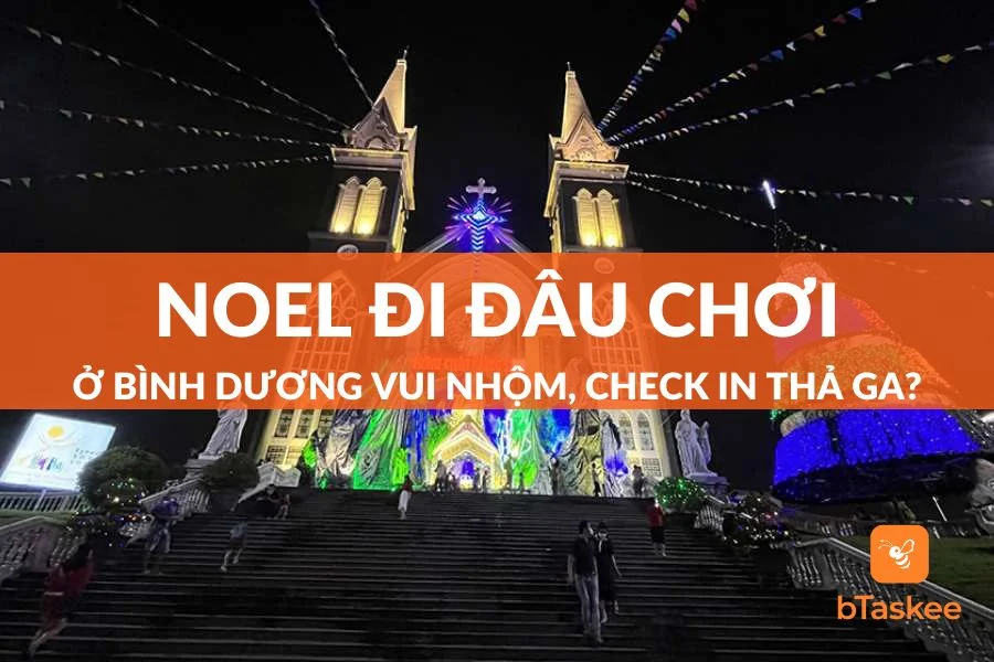 Noel Đi Đâu Chơi Ở Bình Dương? Top Địa Điểm Hot Nhất 2023