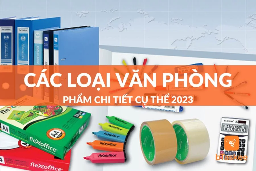Danh Mục Các Loại Văn Phòng Phẩm Chi Tiết Nhất 2023
