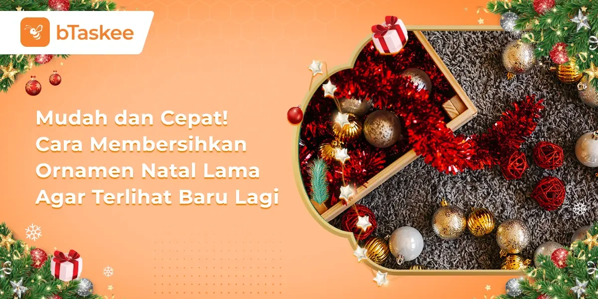 Mudah dan Cepat! Cara Membersihkan Ornamen Natal Lama Agar Terlihat Baru Lagi