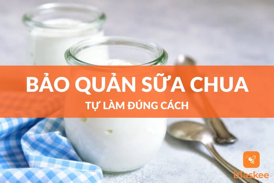 Bảo Quản Sữa Chua Tự Làm Đúng Cách Giữ Được Lâu