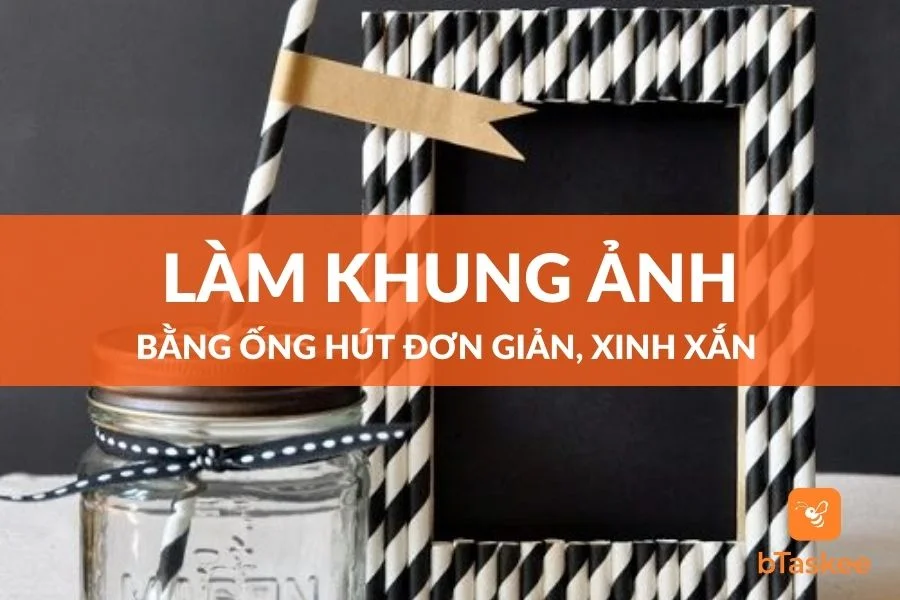 Cách Làm Khung Ảnh Bằng Ống Hút Vừa Đơn Giản Lại Xinh Xắn