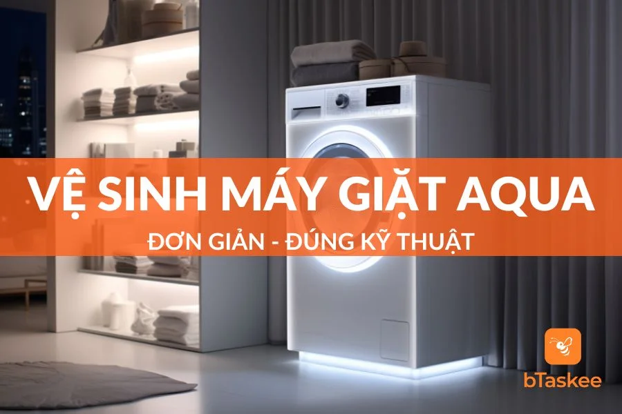 Hướng Dẫn Vệ Sinh Máy Giặt Aqua Đơn Giản Đúng Kỹ Thuật