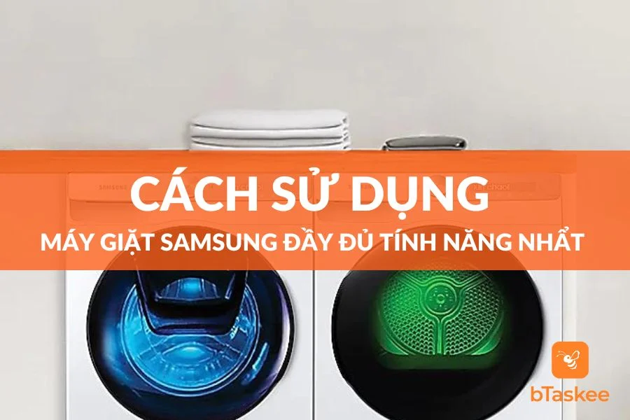 Cách Sử Dụng Máy Giặt Samsung Đầy Đủ Các Tính Năng