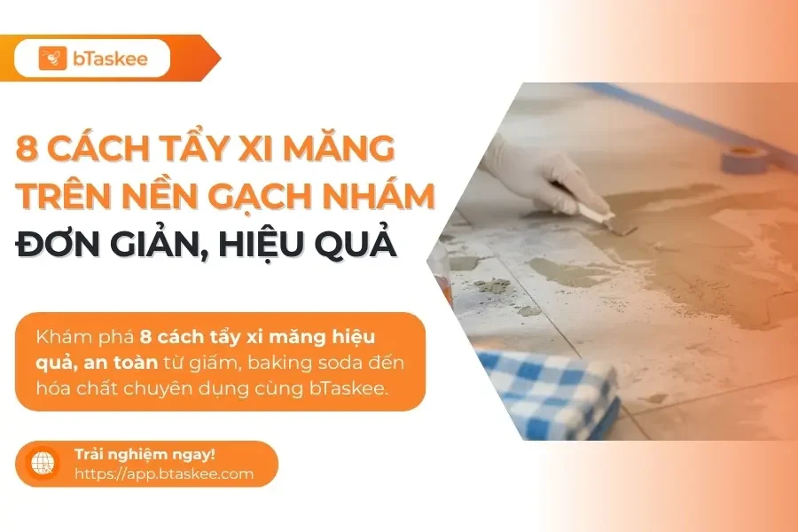 8 Cách Tẩy Xi Măng Trên Nền Gạch Nhám Đơn Giản, Hiệu Quả