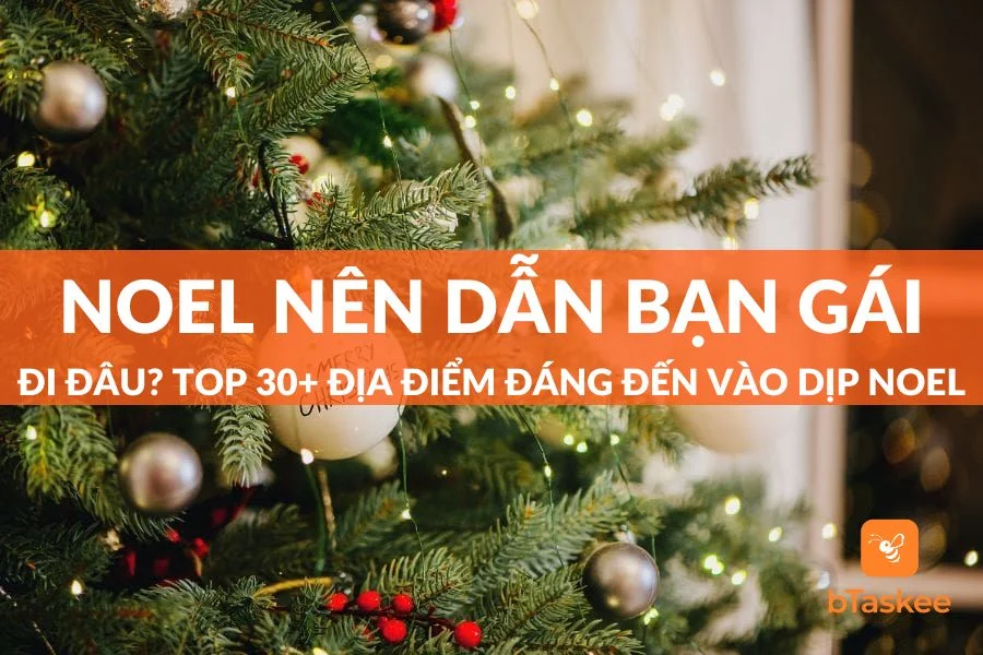 Noel Nên Dẫn Bạn Gái Đi Đâu? Gợi Ý 30+ Địa Điểm Đáng Đến Nhất