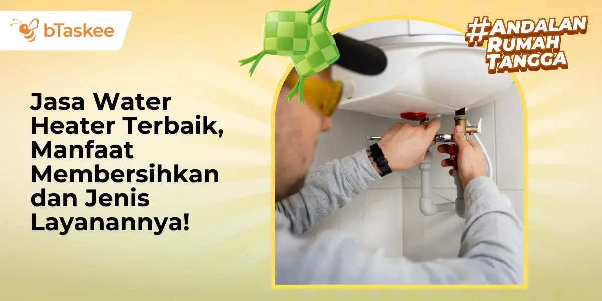 Jasa Water Heater Terbaik, Manfaat Membersihkan dan Jenis Layanannya!