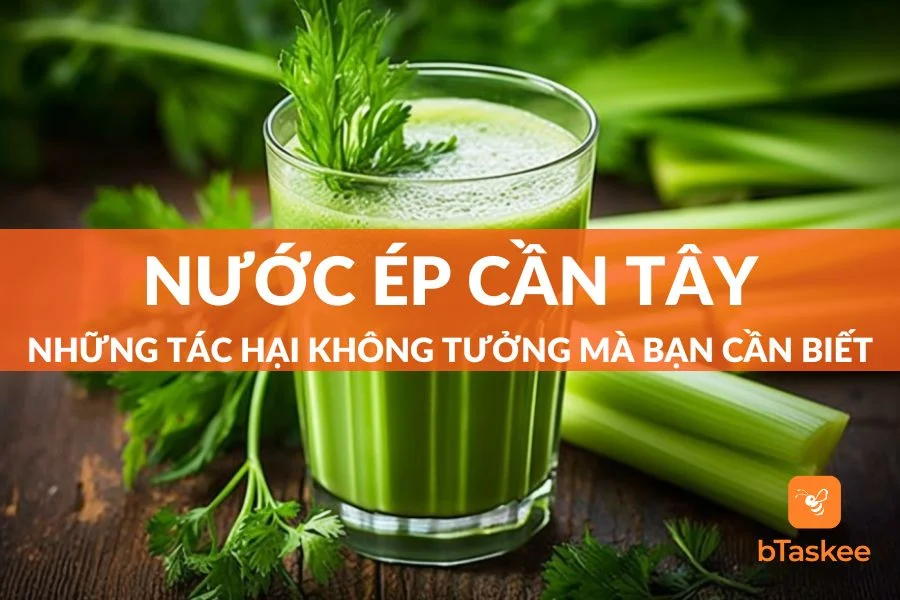Những Tác Hại Của Nước Ép Cần Tây Bạn Không Thể Ngờ Tới
