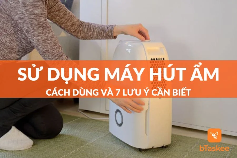 Cách Sử Dụng Máy Hút Ẩm Đơn Giản Và 7 Lưu Ý Cần Biết