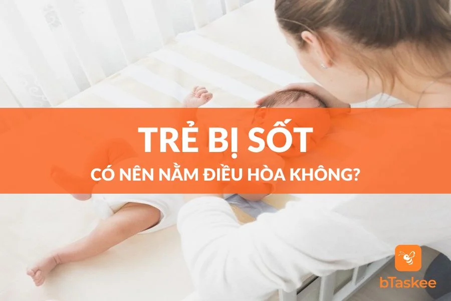 Trẻ Bị Sốt Có Nên Nằm Điều Hòa