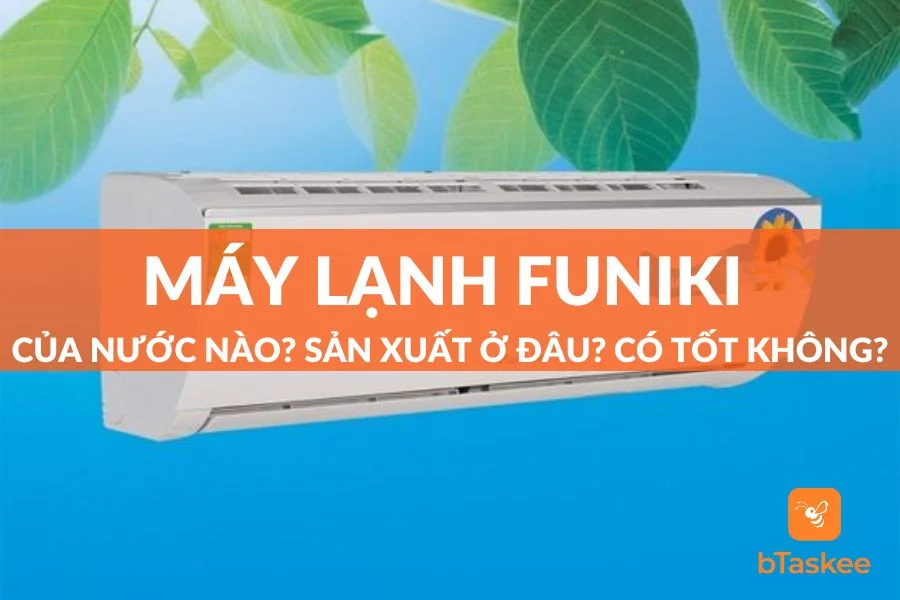 Máy Lạnh Funiki Của Nước Nào?Sản Xuất Ở Đâu?Tốt Không?