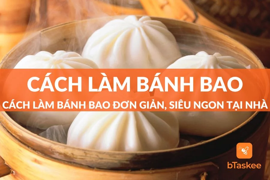 Tổng Hợp Cách Làm Bánh Bao Đơn Giản Nhưng Siêu Ngon Tại Nhà
