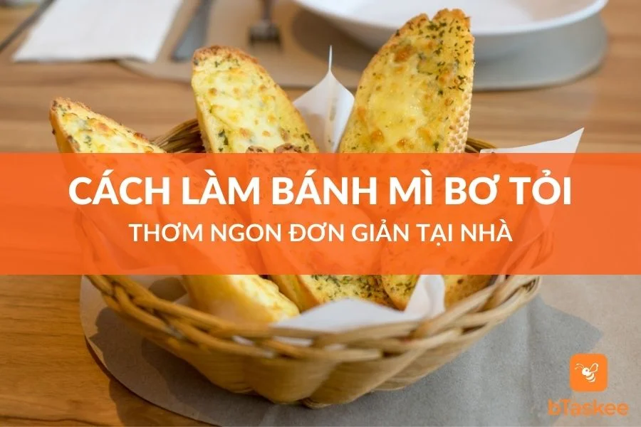 Cách Làm Bánh Mì Bơ Tỏi Thơm Ngon Đơn Giản Tại Nhà