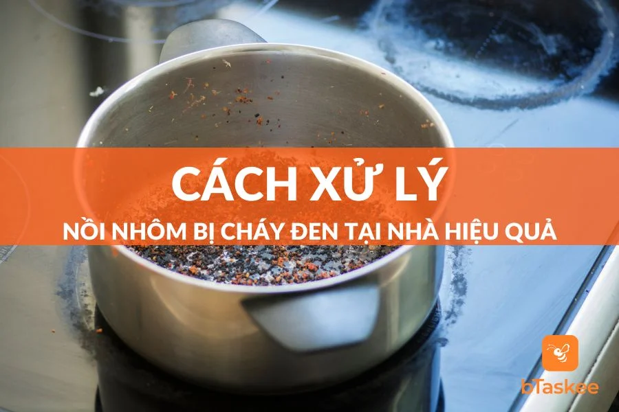 7 Cách Xử Lý Nồi Nhôm Bị Cháy Đen Hiệu Quả Ngay Tại Nhà