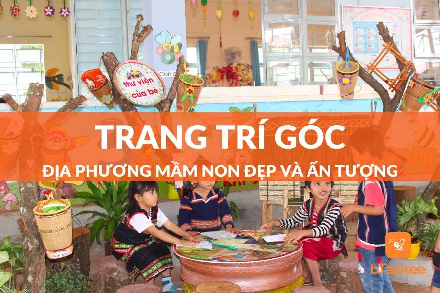 Ý Tưởng Trang Trí Góc Địa Phương Mầm Non Ấn Tượng