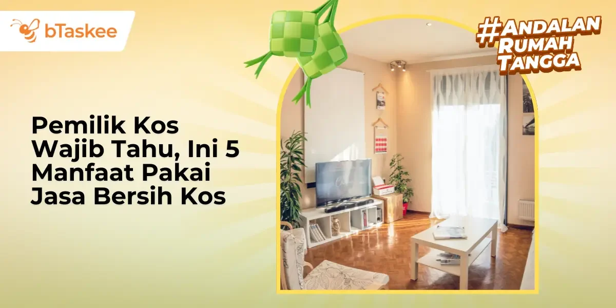 Pemilik Kos Wajib Tahu, Ini 5 Manfaat Pakai Jasa Bersih Kos