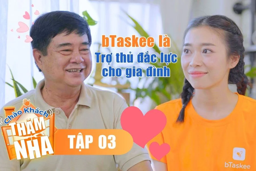 Tập 3 “Chào Khách Thăm Nhà”: Khách Hàng “Ruột” Và 9 Năm Cùng bTaskee