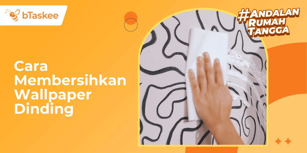 Cara Membersihkan Wallpaper Dinding agar Tetap Awet dan Tidak Rusak