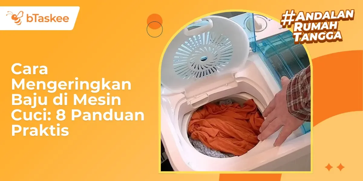 Cara Mengeringkan Baju di Mesin Cuci: 8 Panduan Praktis