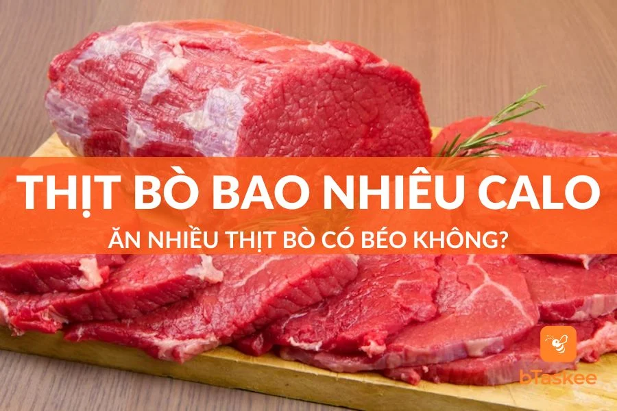 Thịt Bò Bao Nhiêu Calo? Ăn Nhiều Thịt Bò Có Béo Không?