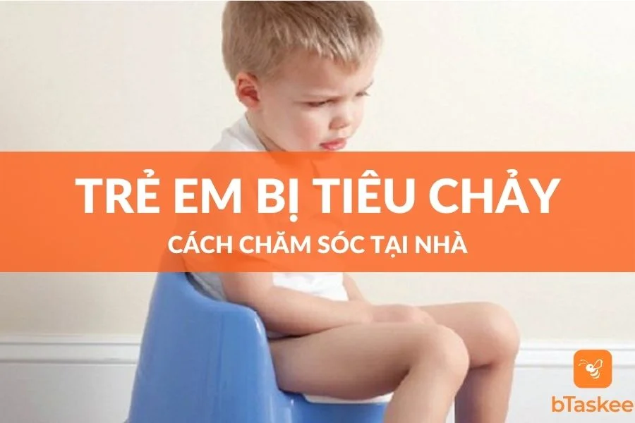 Cách Chăm Sóc Trẻ Em Bị Tiêu Chảy Tại Nhà
