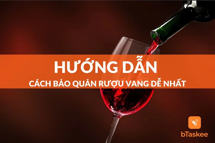 Cách Bảo Quản Rượu Vang Chính Xác Và Dễ Thực Hiện