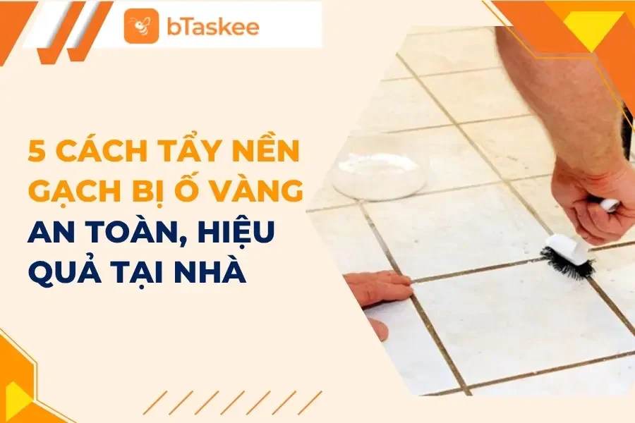 5 Cách Tẩy Nền Gạch Bị Ố Vàng An Toàn, Hiệu Quả Tại Nhà