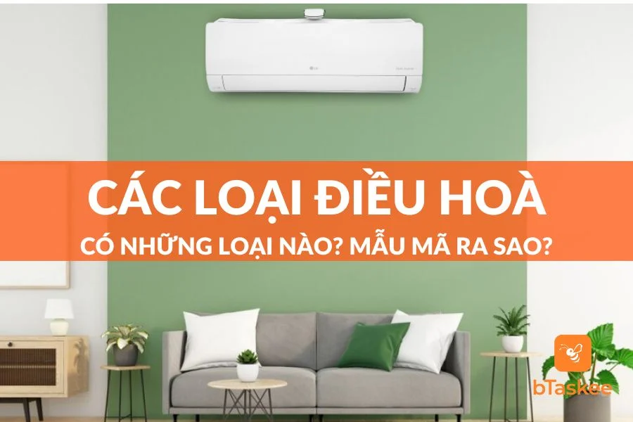 Các Loại Điều Hoà Có Những Loại Nào? Mẫu Mã Và Giá Cả Ra Sao?