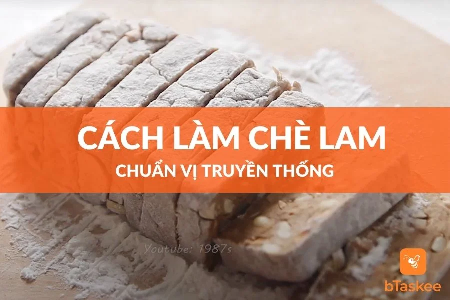 Cách Làm Chè Lam Ngon Chuẩn Vị Truyền Thống