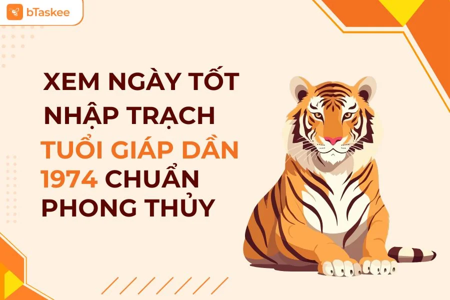 Hướng Dẫn Xem Ngày Nhập Trạch Tuổi Giáp Dần 1974 Chuẩn Phong Thủy