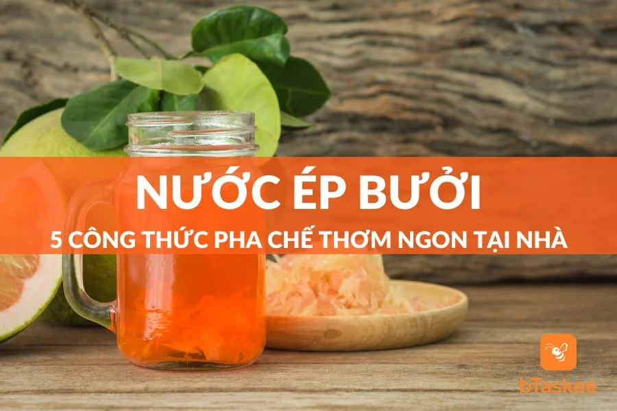 5 Công Thức Nước Ép Bưởi Thơm Ngon Không Thể Chối Từ