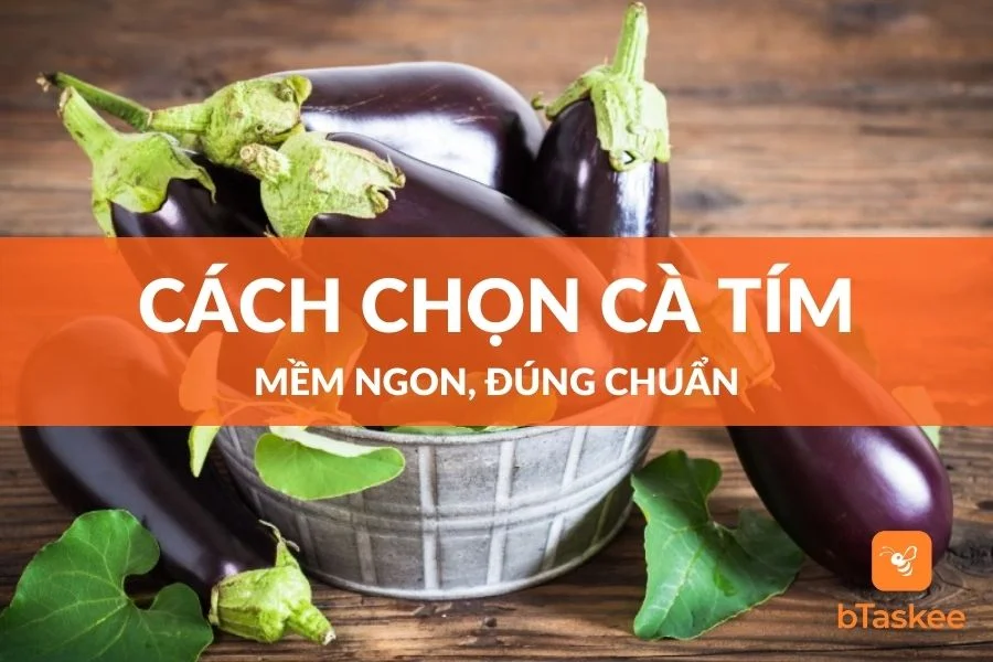 Cách Chọn Cà Tím Mềm Ngon, Đúng Chuẩn