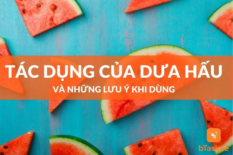 8 Tác Dụng Của Dưa Hấu Và Những Lưu Ý Khi Dùng