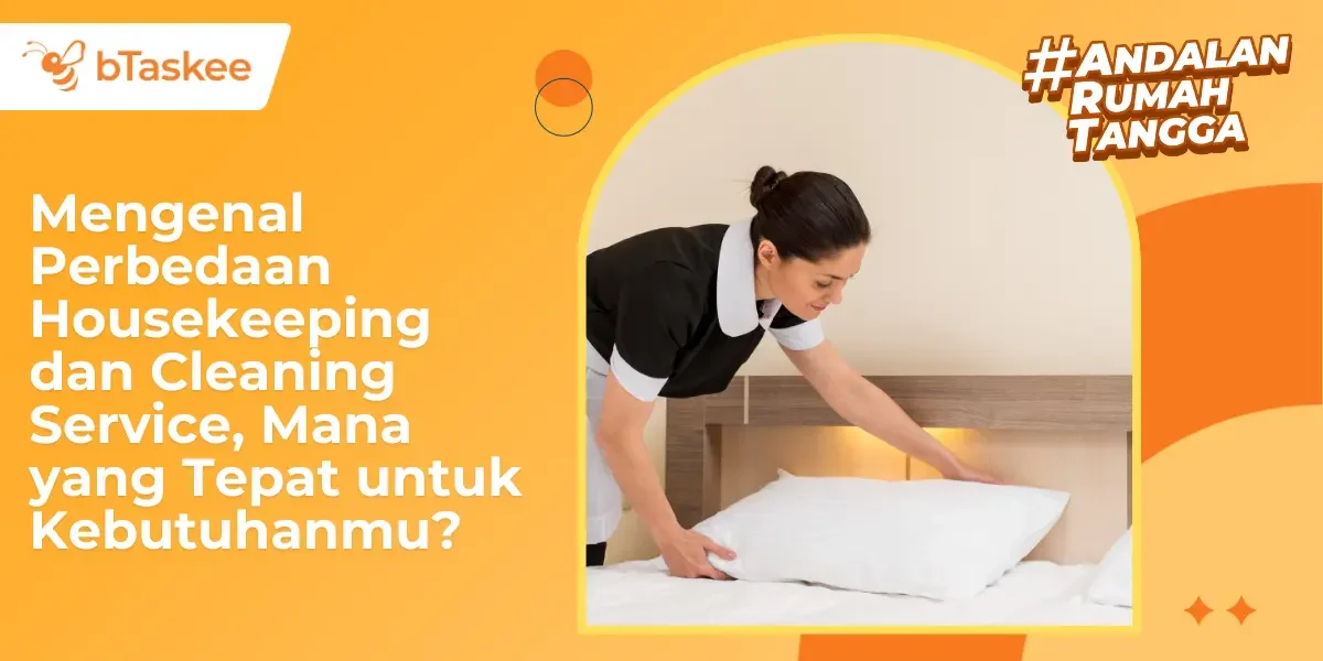 Wajib Tahu! Ini Perbedaan Housekeeping dan Cleaning Service