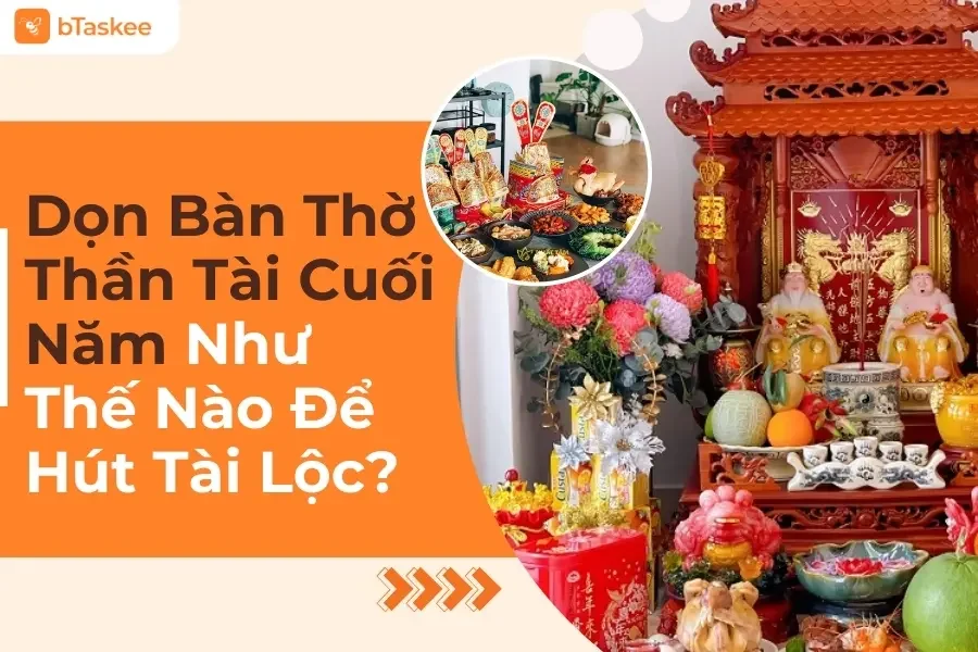 Cách Dọn Dẹp Bàn Thờ Thần Tài Cuối Năm Chuẩn Phong Thủy, Hút Tài Rước Lộc