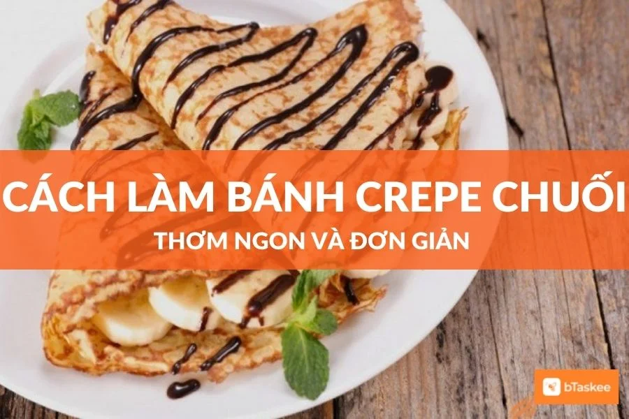 Cách Làm Bánh Crepe Chuối Đơn Giản Thơm Ngon Tại Nhà