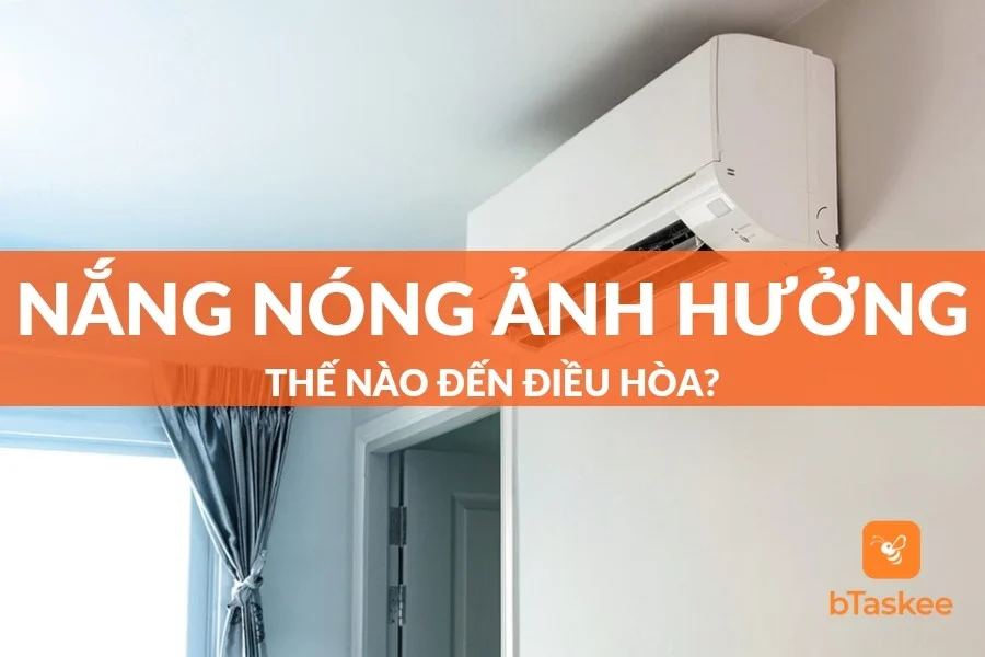 Nắng Nóng Ảnh Hưởng Thế Nào Đến Điều Hòa Nhà Bạn?